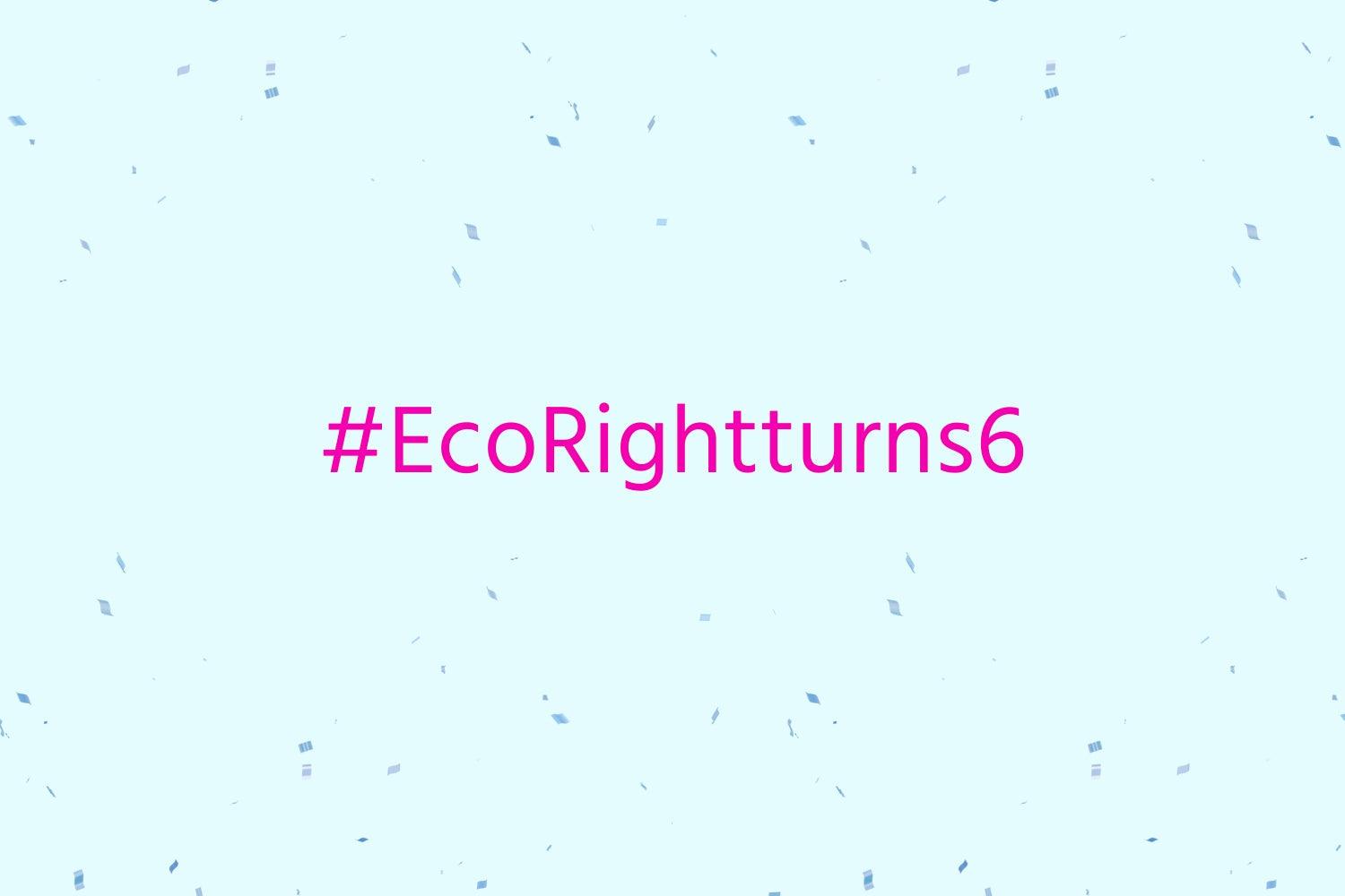 Yayy! We are celebrating #6yearsofecoright and how? ecoright